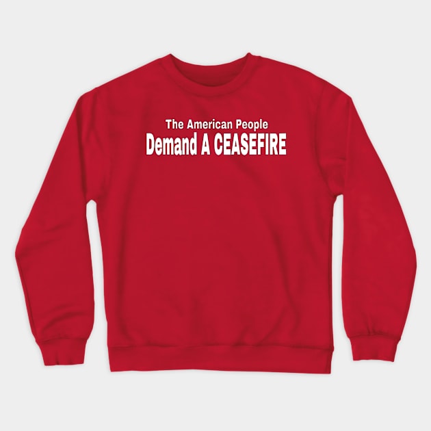 The American People Demand A CEASEFIRE - White - Back Crewneck Sweatshirt by SubversiveWare